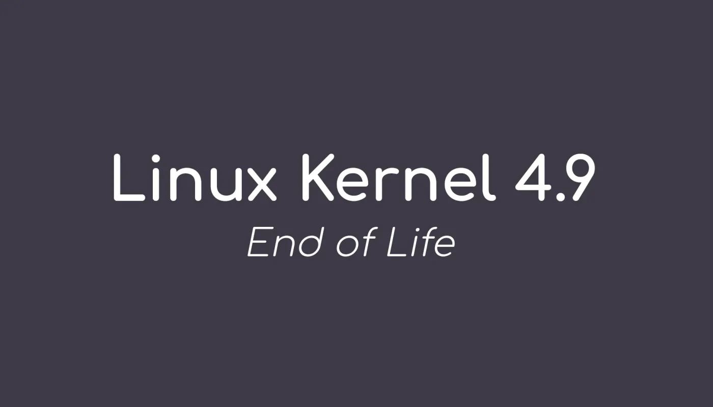 效力 6 年后 Linux Kernel 4.9 LTS 已终止支持